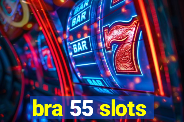 bra 55 slots